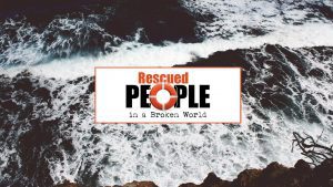 Rescued People in a Broken World