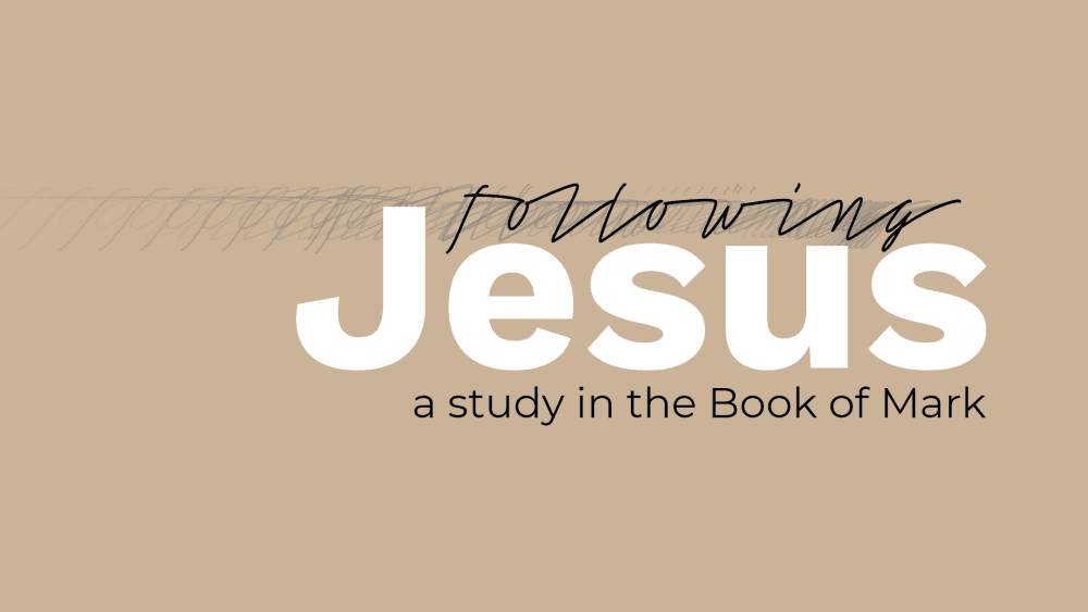 Following Jesus: A Study in the Book of Mark