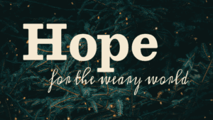 Hope for the Weary World