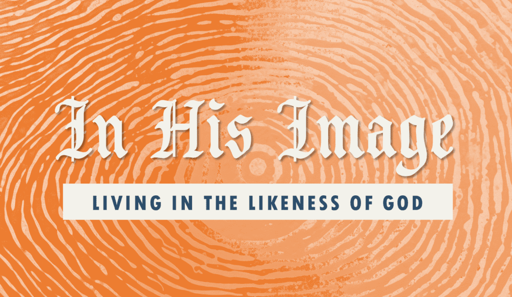 In His Image: Living in the Likeness of God